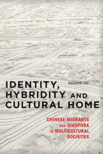 Identity, Hybridity and Cultural Home Chinese Migrants and Diaspora in Multicul [Paperback]