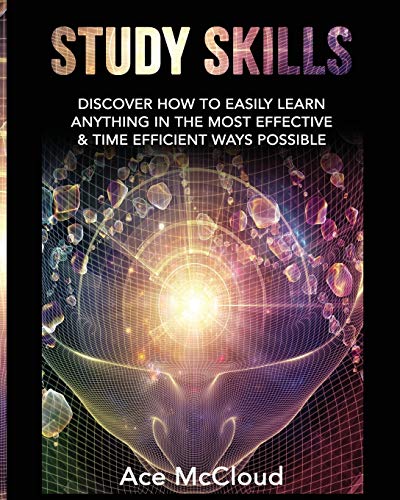 Study Skills Discover How To Easily Learn Anything In The Most Effective & Time [Paperback]