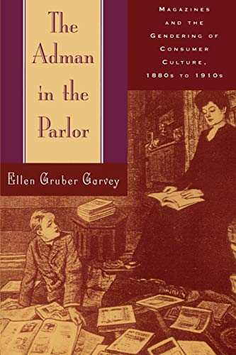 The Adman in the Parlor Magazines and the Gendering of Consumer Culture, 1880s  [Paperback]