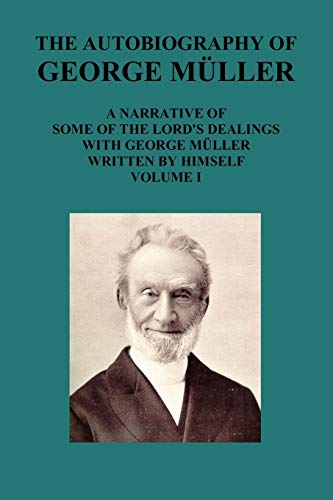 The Autobiography Of George Muller A Narrative Of Some Of The Lord's Dealings Wi [Paperback]