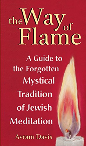 The Way of Flame A Guide to the Forgotten Mystical Tradition of Jewish Meditati [Hardcover]