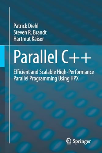 Parallel C++ Efficient and Scalable High-Performance Parallel Programming Using [Paperback]