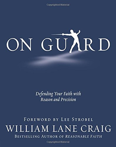 On Guard Defending Your Faith With Reason And Precision [Paperback]