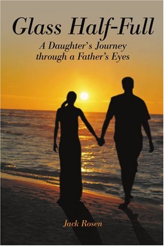 Glass Half-Full A Daughter's Journey Through A Father's Eyes [Paperback]