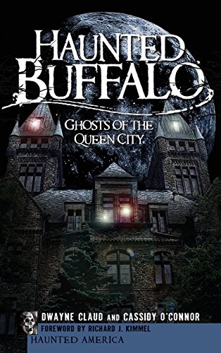 Haunted Buffalo  Ghosts of the Queen City [Hardcover]