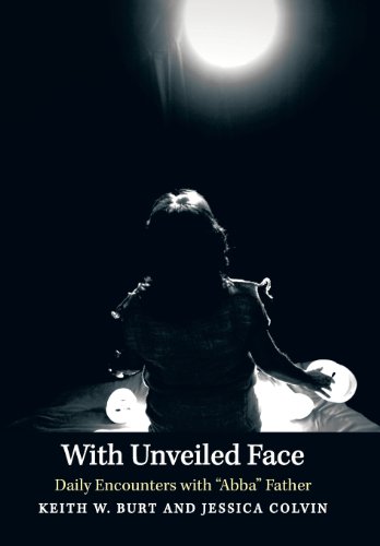With Unveiled Face Daily Encounters With Abba Father [Hardcover]