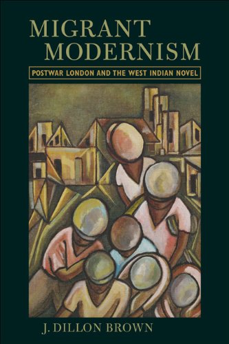 Migrant Modernism Postwar London And The West Indian Novel [Hardcover]