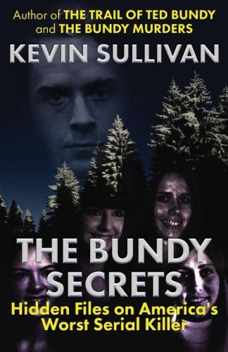 The Bundy Secrets Hidden Files On America's Worst Serial Killer [Paperback]