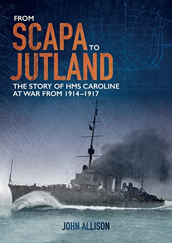 From Scapa to Jutland The story of HMS Caroline at war from 1914-1917 [Paperback]
