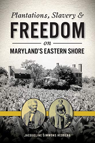 Plantations, Slavery and Freedom on Maryland's Eastern Shore [Paperback]