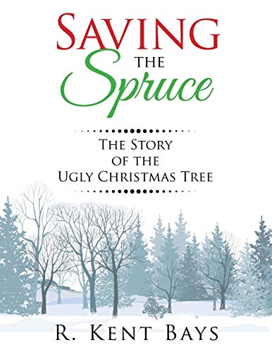 Saving The Spruce The Story Of The Ugly Christmas Tree [Paperback]