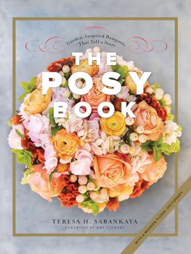 The Posy Book Garden-Inspired Bouquets That Tell a Story [Hardcover]