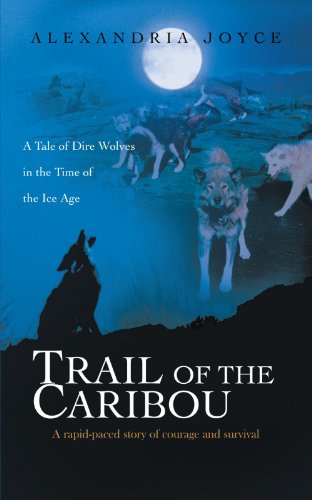 Trail Of The Caribou A Tale Of Dire Wolves In The Time Of The Ice Age [Paperback]
