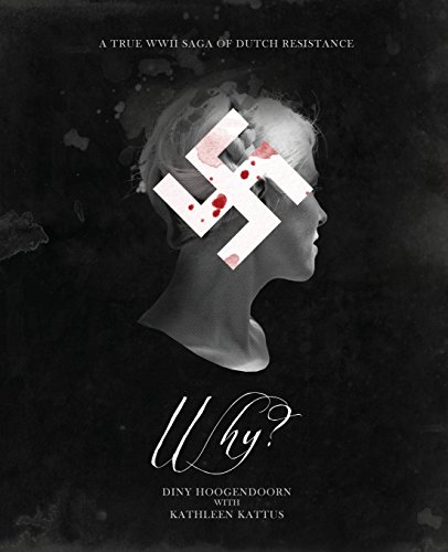 Why A True Wwii Saga Of Dutch Resistance [Paperback]