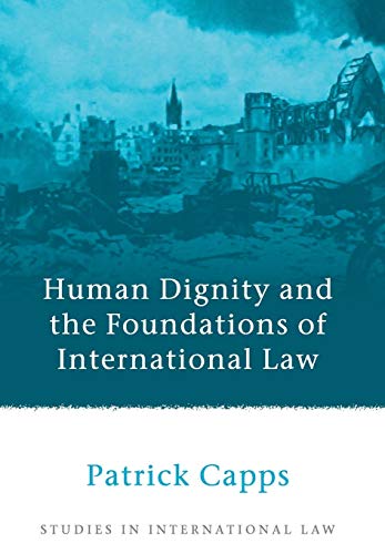 Human Dignity and the Foundations of International Law [Hardcover]