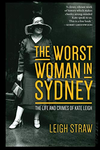 The Worst Woman in Sydney The Life and Crimes of Kate Leigh [Paperback]