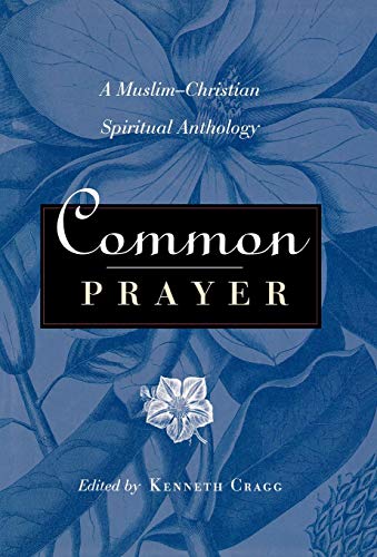 Common Prayer A Muslim-Christian Spiritual Anthology [Hardcover]