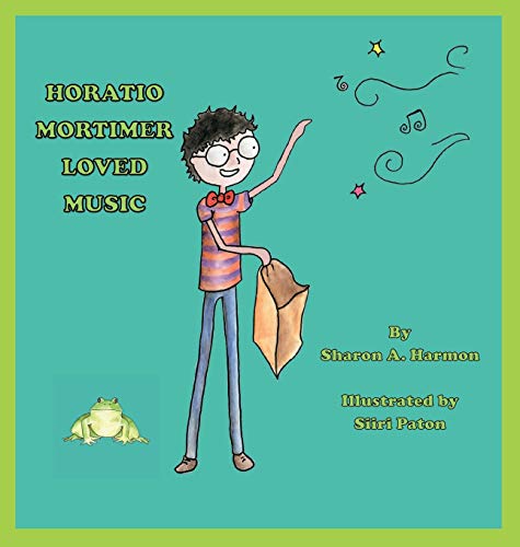 Horatio Mortimer Loved Music [Hardcover]