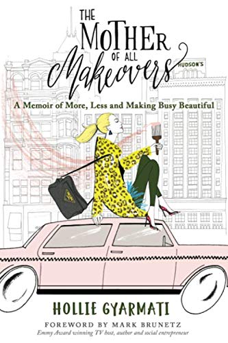 Mother of All Makeovers  A Memoir of More, Less and Making Busy Beautiful [Paperback]