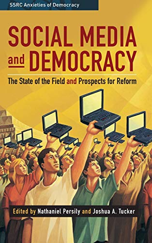 Social Media and Democracy The State of the Field, Prospects for Reform [Hardcover]
