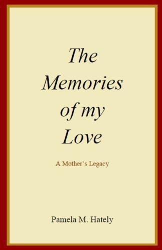 The Memories Of My Love A Mother's Legacy [Paperback]