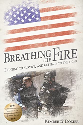 Breathing the Fire Fighting to Survive, and Get Back to the Fight [Paperback]