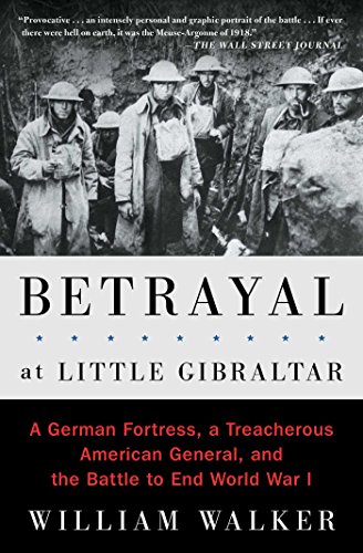 Betrayal at Little Gibraltar A German Fortress, a Treacherous American General, [Paperback]