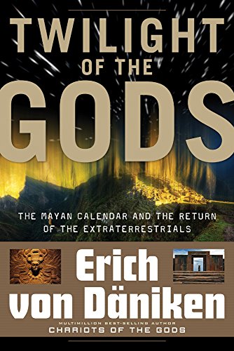 Twilight Of The Gods The Mayan Calendar And The Return Of The Extraterrestrials [Paperback]
