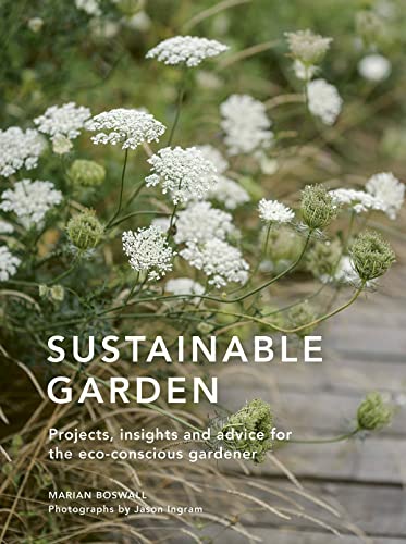 Sustainable Garden Projects, insights and advice for the eco-conscious gardener [Hardcover]