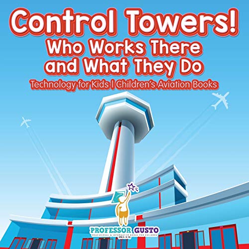 Control Towers Who Works There and What They Do - Technology for Kids - Childre [Paperback]