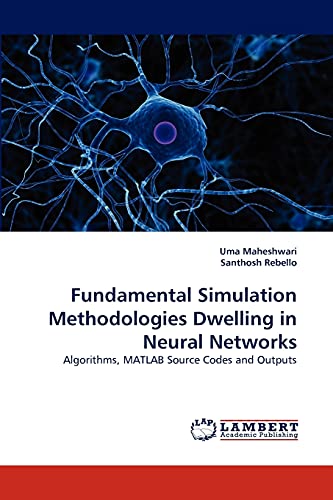 Fundamental Simulation Methodologies Dwelling In Neural Networks Algorithms, Ma [Paperback]