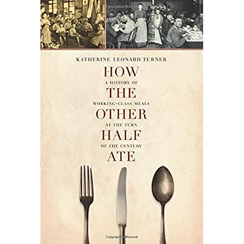 How the Other Half Ate A History of Working-Class Meals at the Turn of the Cent [Paperback]