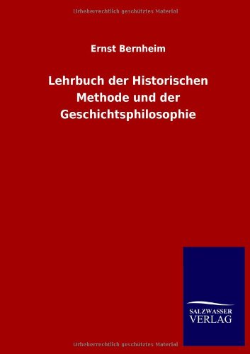 Lehrbuch Der Historischen Methode Und Der Geschichtsphilosophie (german Edition) [Paperback]