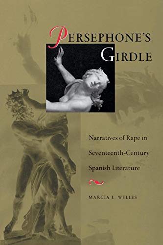 Persephone's Girdle Narratives Of Rape In Seventeenth-Century Spanish Literatur [Paperback]