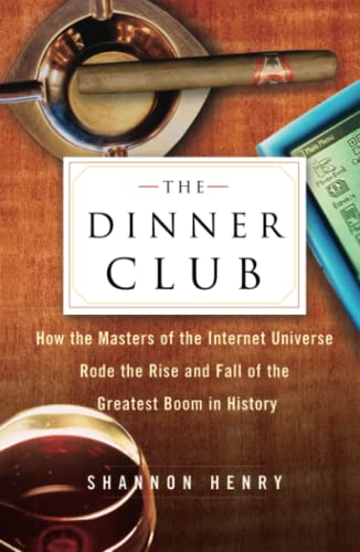 The Dinner Club How the Masters of the Internet Universe Rode the Rise and Fall [Paperback]