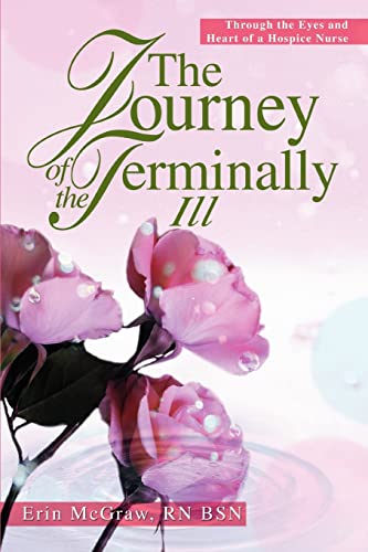 The Journey Of The Terminally Ill Through The Eyes And Heart Of A Hospice Nurse [Paperback]