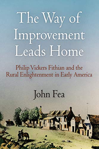 The Way of Improvement Leads Home Philip Vickers Fithian and the Rural Enlighte [Paperback]