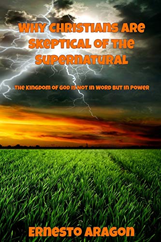 Why Christians Are Skeptical of the Supernatural  The Kingdom of God Is Not in  [Paperback]