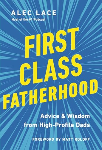 First Class Fatherhood Advice and   Wisdom from High-Profile Dads [Hardcover]