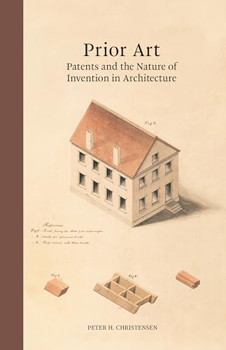 Prior Art: Patents and the Nature of Invention in Architecture [Hardcover]