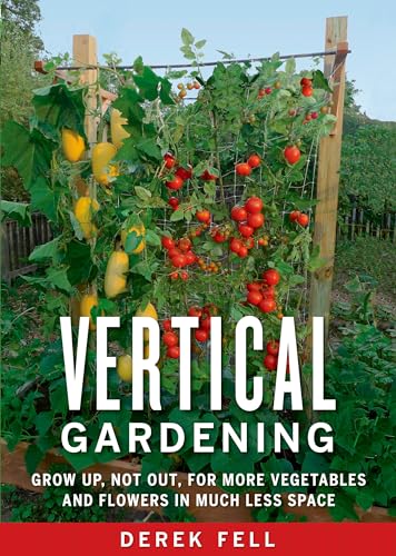 Vertical Gardening Grow Up, Not Out, for More Vegetables and Flowers in Much Le [Paperback]