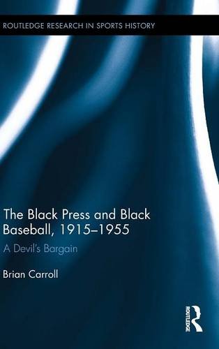 The Black Press and Black Baseball, 1915-1955 A Devil}}}s Bargain [Hardcover]
