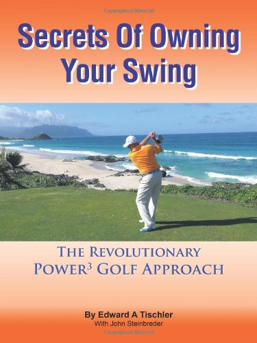 Secrets Of Owning Your Swing The Revolutionary Power3 Golf Approach [Paperback]
