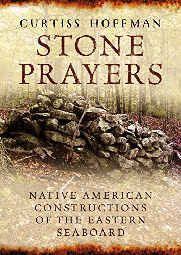 Stone Prayers Native American Stone Contructions of the Eastern Seaboard [Paperback]