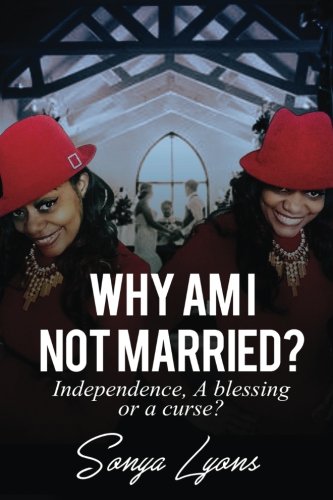Why Am I Not Married  Independence, a Blessing or a Curse [Paperback]