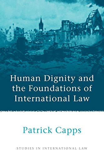Human Dignity and the Foundations of International Law [Paperback]