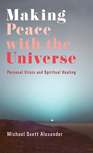 Making Peace with the Universe Personal Crisis and Spiritual Healing [Hardcover]