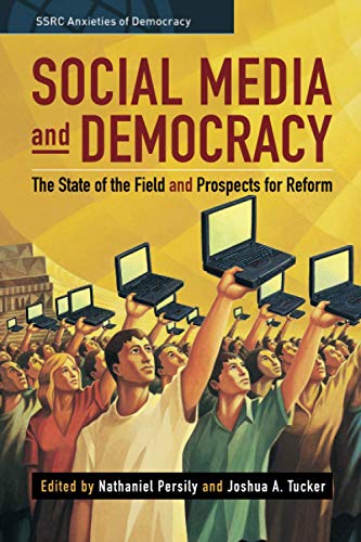 Social Media and Democracy The State of the Field, Prospects for Reform [Paperback]