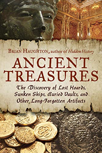 Ancient Treasures The Discovery Of Lost Hoards, Sunken Ships, Buried Vaults, An [Paperback]
