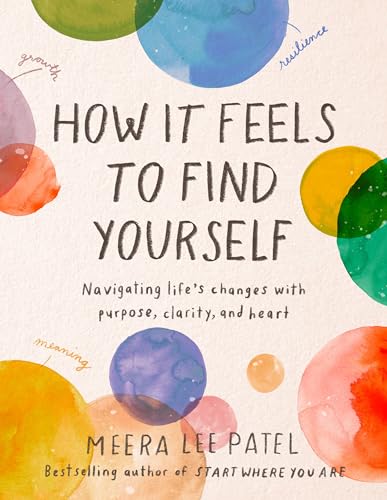 How It Feels to Find Yourself Navigating Life's Changes with Purpose, Clarity,  [Hardcover]